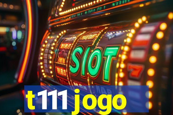 t111 jogo